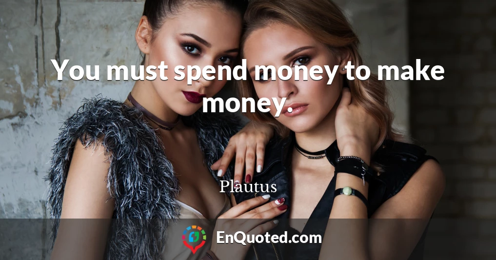 You must spend money to make money.