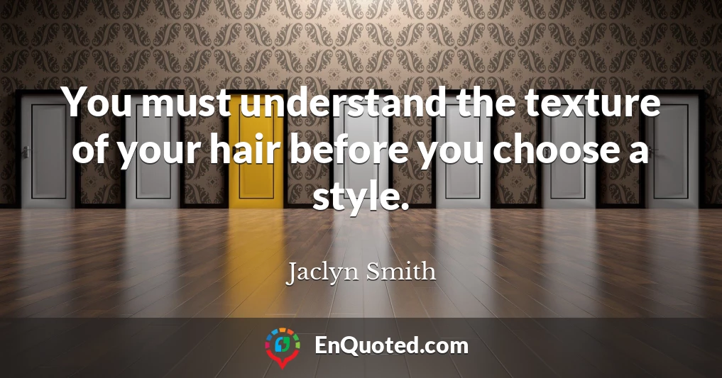 You must understand the texture of your hair before you choose a style.