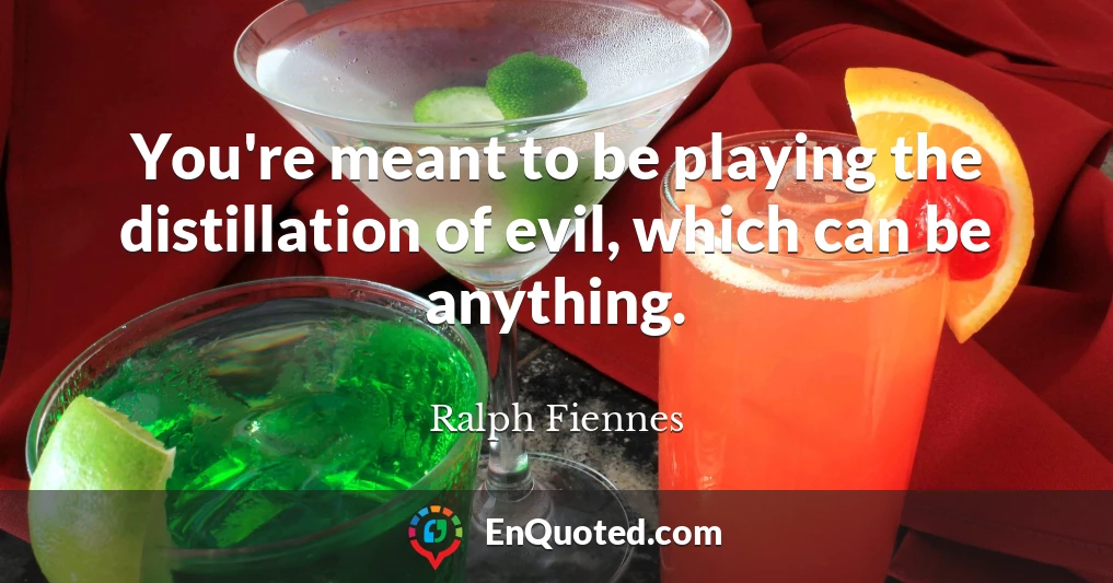 You're meant to be playing the distillation of evil, which can be anything.