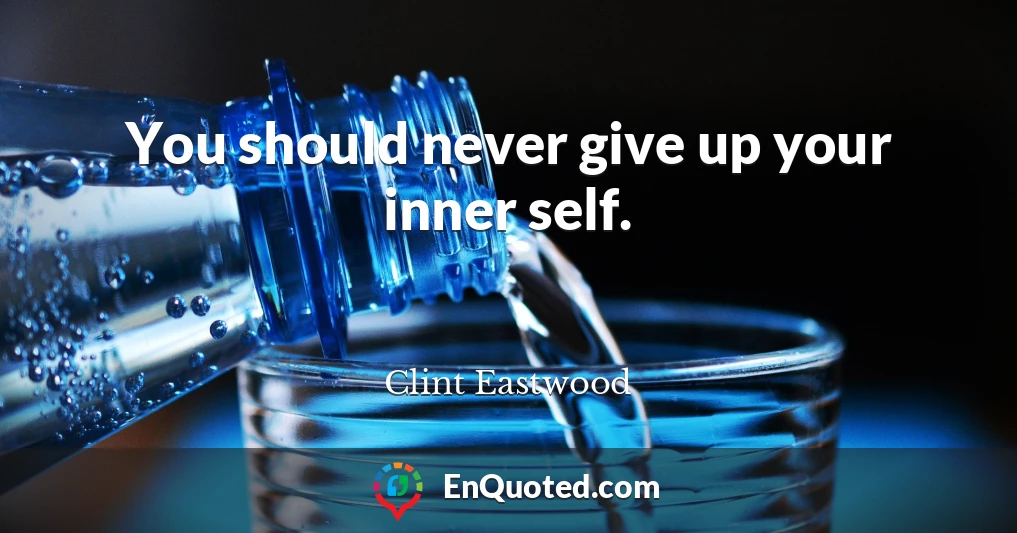 You should never give up your inner self.