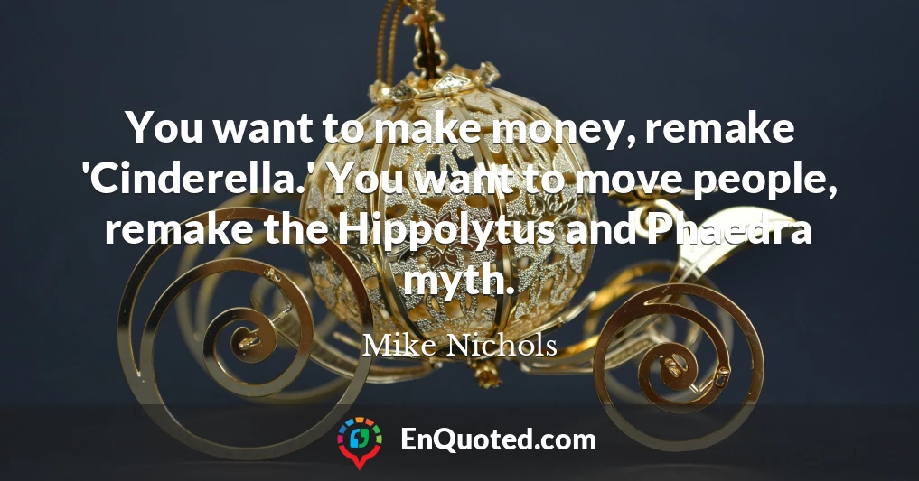 You want to make money, remake 'Cinderella.' You want to move people, remake the Hippolytus and Phaedra myth.