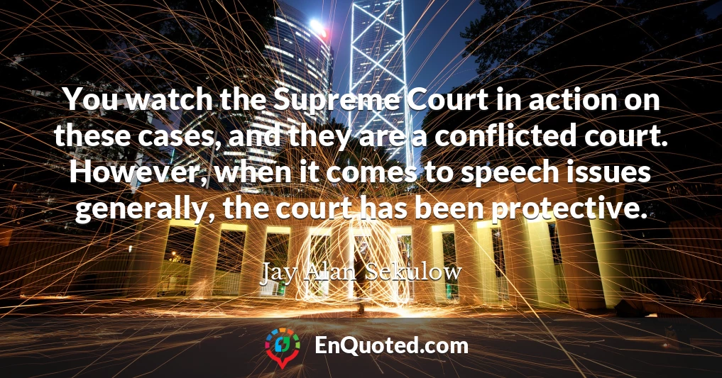 You watch the Supreme Court in action on these cases, and they are a conflicted court. However, when it comes to speech issues generally, the court has been protective.