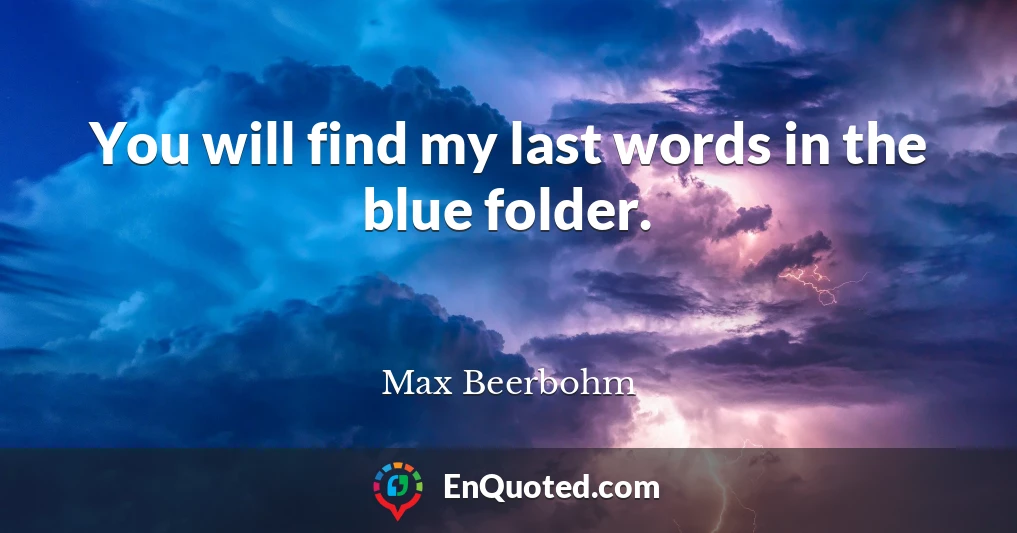 You will find my last words in the blue folder.
