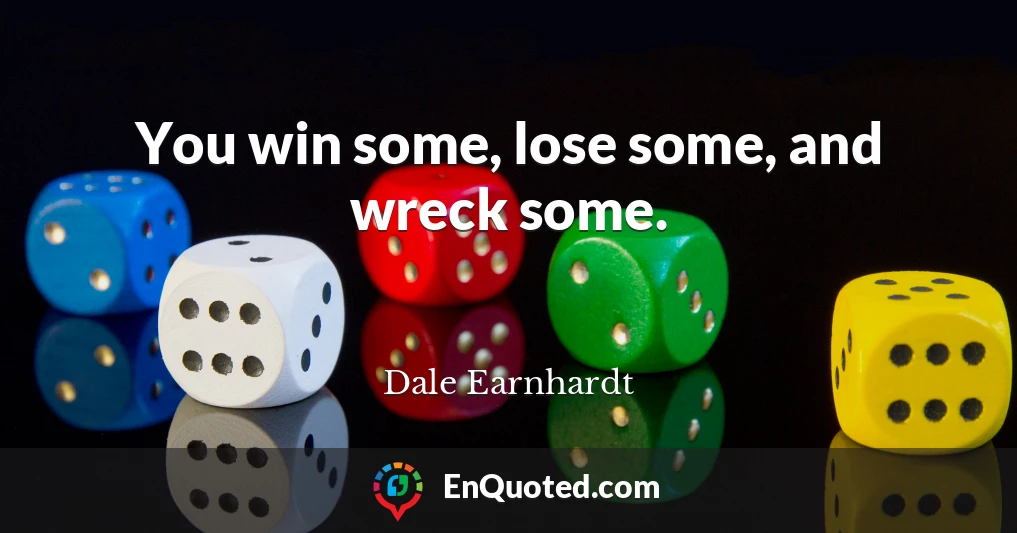 You win some, lose some, and wreck some.