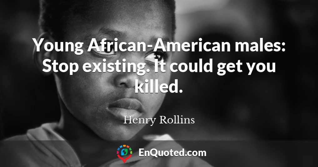 Young African-American males: Stop existing. It could get you killed.