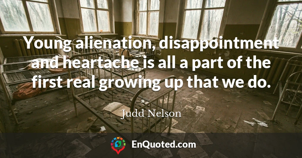 Young alienation, disappointment and heartache is all a part of the first real growing up that we do.