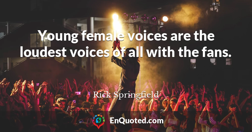 Young female voices are the loudest voices of all with the fans.