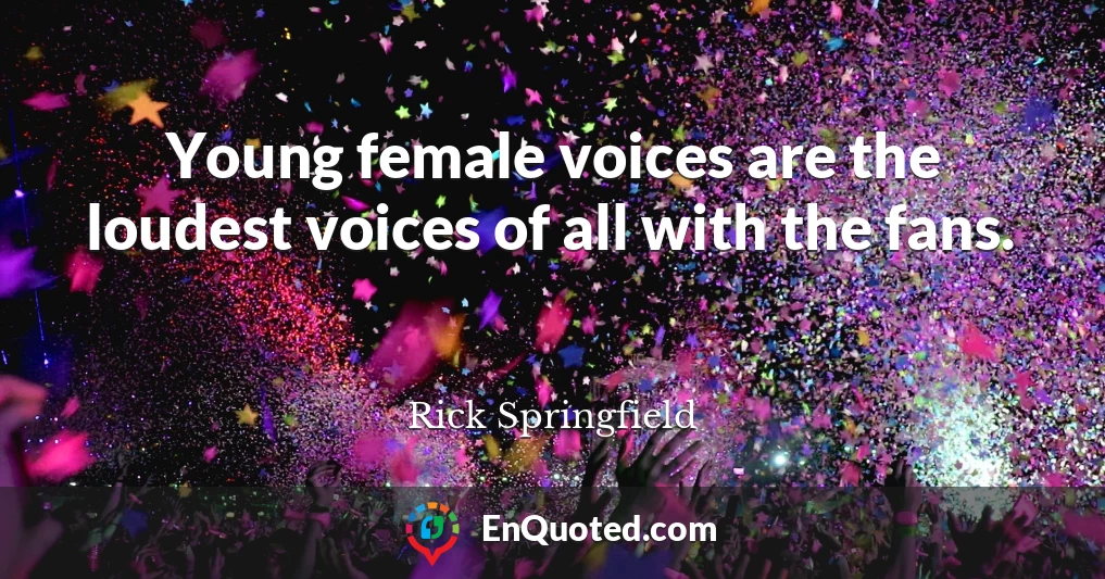 Young female voices are the loudest voices of all with the fans.