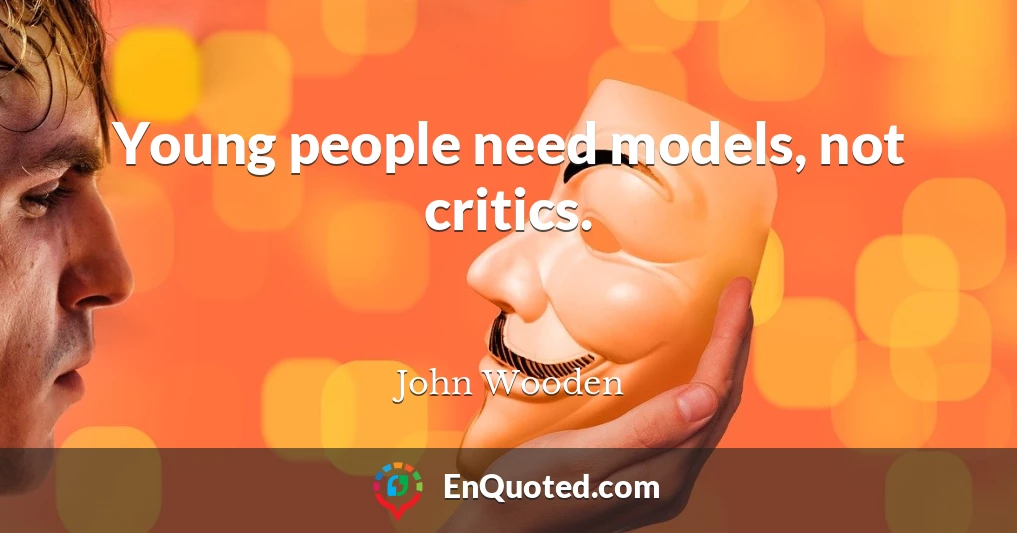 Young people need models, not critics.