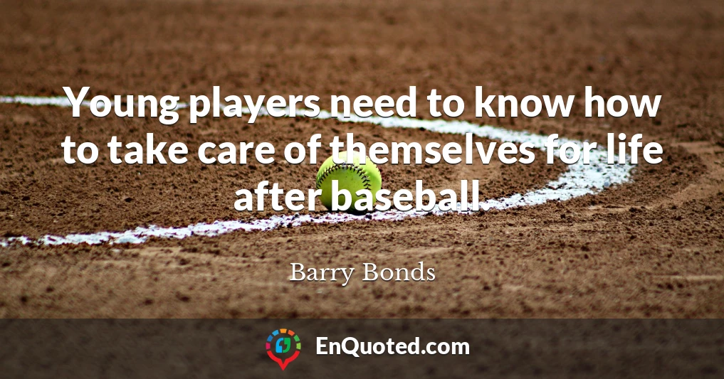 Young players need to know how to take care of themselves for life after baseball.