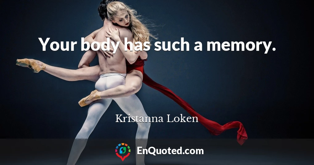 Your body has such a memory.