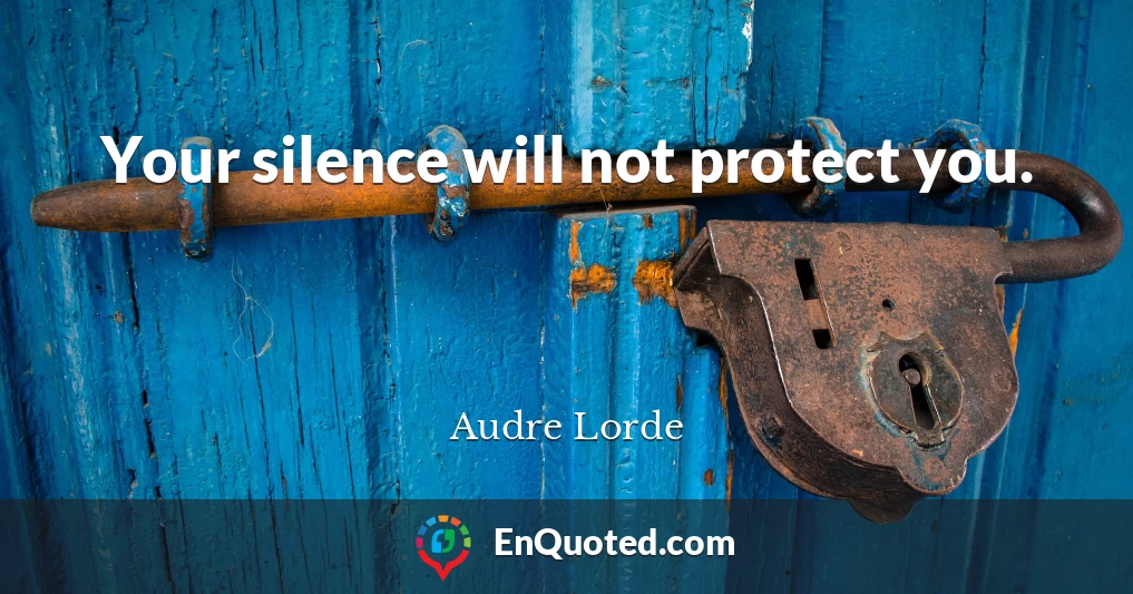 Your silence will not protect you.