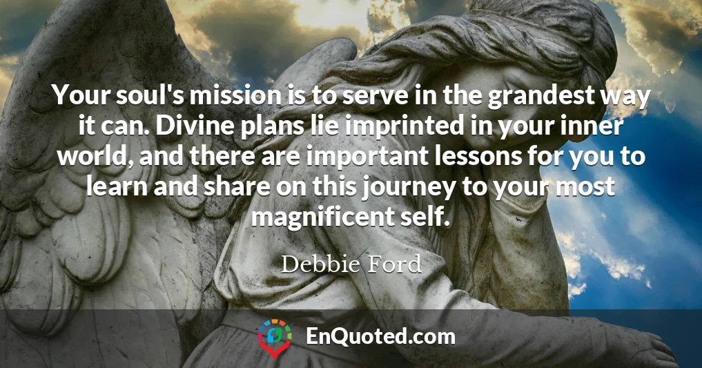 Your soul's mission is to serve in the grandest way it can. Divine plans lie imprinted in your inner world, and there are important lessons for you to learn and share on this journey to your most magnificent self.