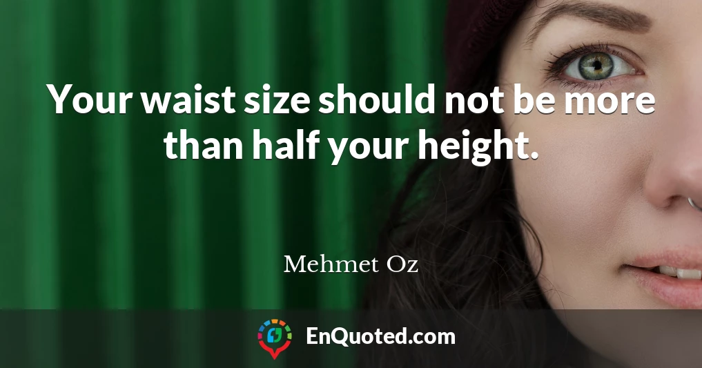 Your waist size should not be more than half your height.