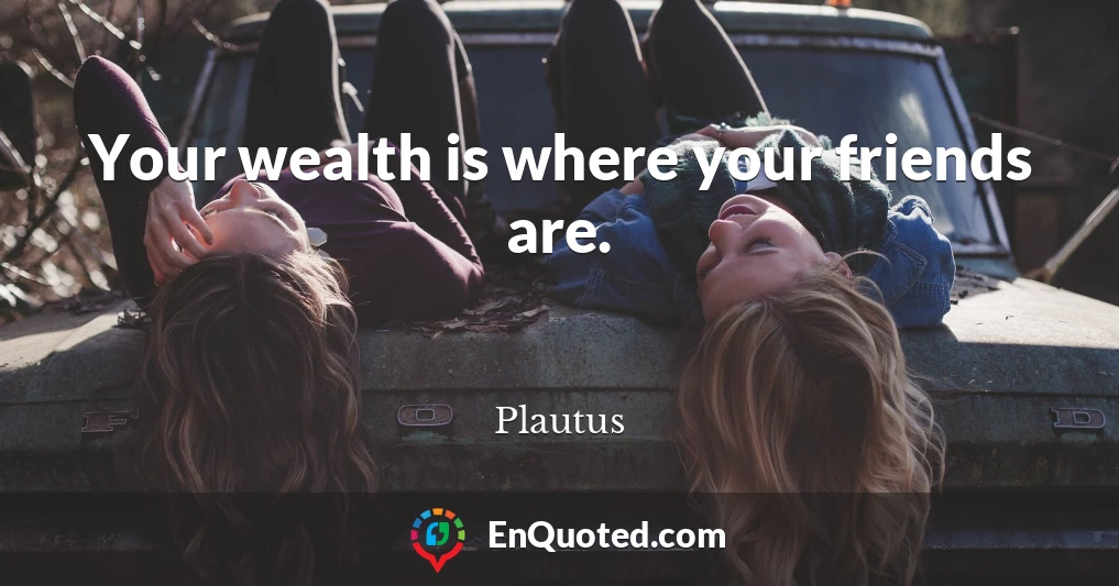 Your wealth is where your friends are.