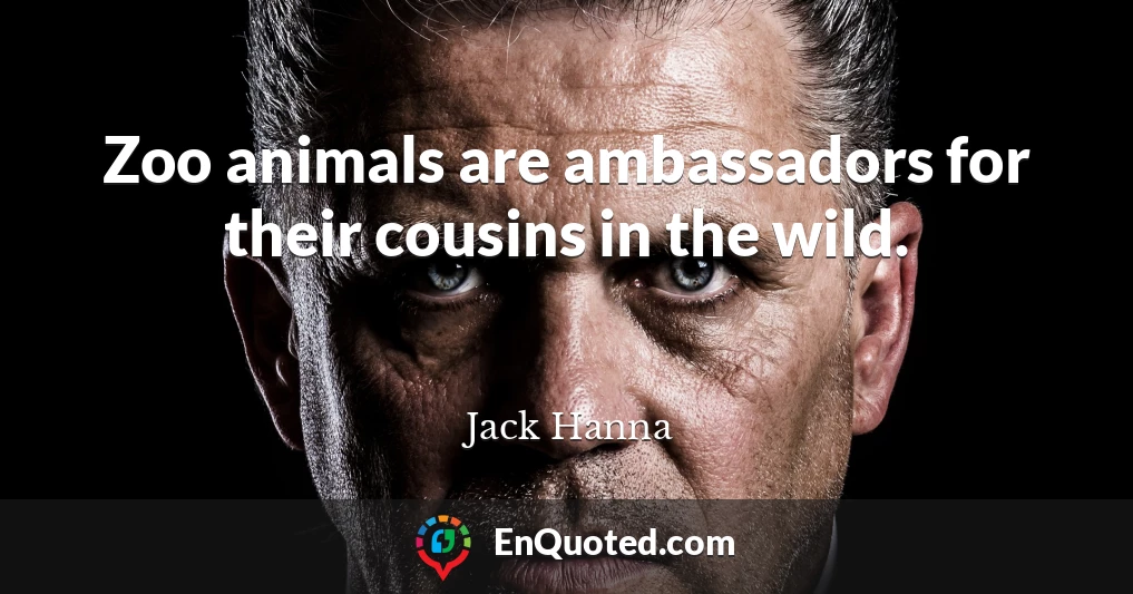 Zoo animals are ambassadors for their cousins in the wild.